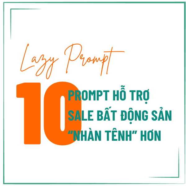 Lazy Prompt - 10 Prompt hỗ trợ Sale Bất động sản nhàn tênh hơn