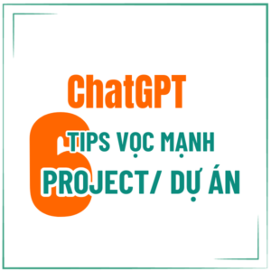 CHATGPT - 6 TIPS ỨNG DỤNG MẠNH TÍNH NĂNG PROJECT/ DỰ ÁN