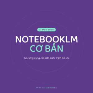NOTEBOOKLM và +10 CÁCH ỨNG DỤNG HIỆU QUẢ