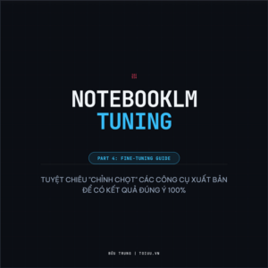 NOTEBOOKLM - 24 tips tuỳ chính các tính năng trên Studio