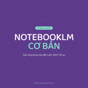 NotebookLM - 7 bước để bạn nhẹ tênh với NotebookLM